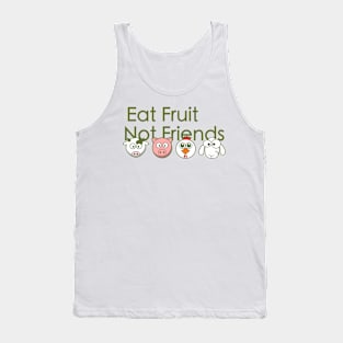 Eat fruit, not friends Tank Top